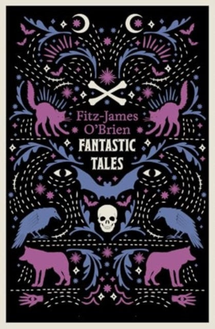 The Fantastic Tales of Fitz-James O'Brien: Fully Annotated Edition