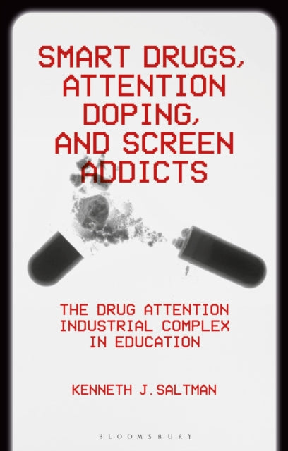 Smart Drugs, Attention Doping, and Screen Addicts: The Drug Attention Industrial Complex in Education