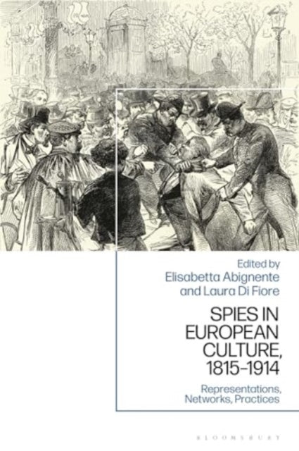 Spies in European Culture, 1815-1914: Representations, Networks, Practices