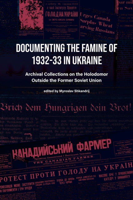 Documenting the Famine of 1932–33 in Ukraine: Archival Collections on the Holodomor Outside the Former Soviet Union
