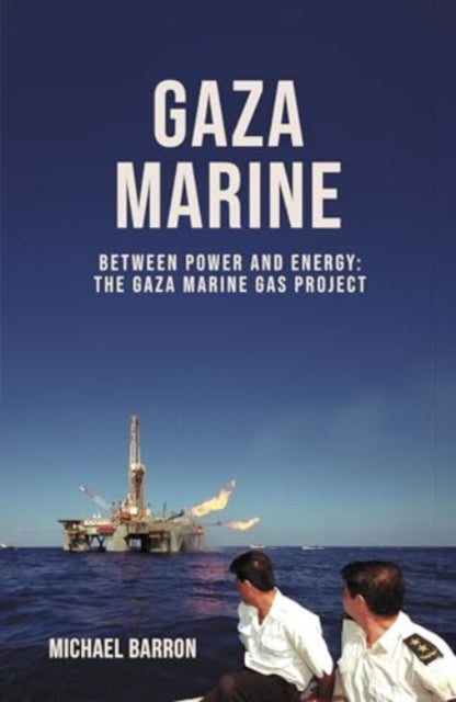 The Gaza Marine Story: The Politics and Intrigue Behind Palestine’s Untapped Gas Wealth