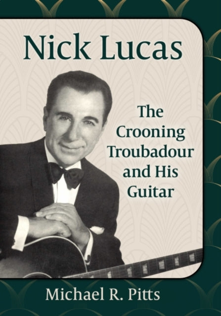 Nick Lucas: The Crooning Troubadour and His Guitar