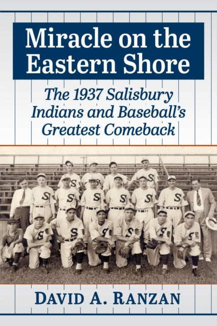 Miracle on the Eastern Shore: The 1937 Salisbury Indians and Baseball's Greatest Comeback