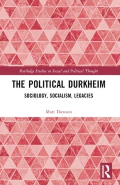 The Political Durkheim: Sociology, Socialism, Legacies