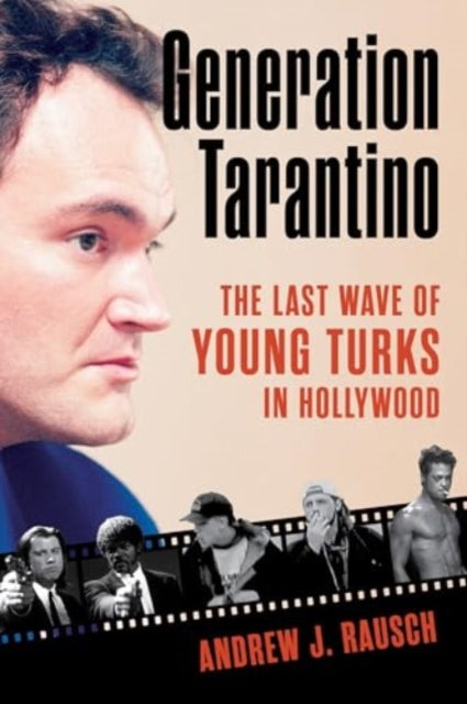 Generation Tarantino: The Last Wave of Young Turks in Hollywood