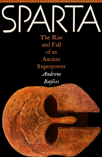 Sparta: The Rise and Fall of an Ancient Superpower