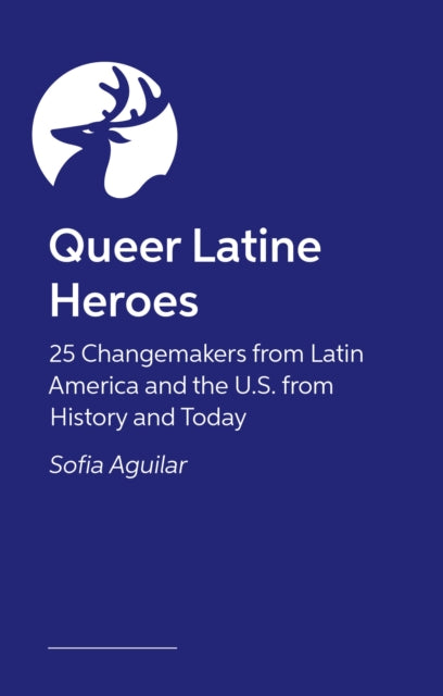 Queer Latine Heroes: 25 Changemakers from Latin America and the U.S. from History and Today