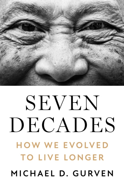 Seven Decades: How We Evolved to Live Longer