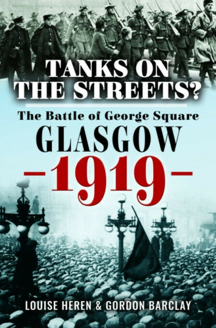 Tanks on the Streets?: The Battle of George Square, Glasgow, 1919