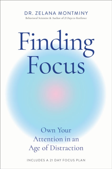 Finding Focus: Own Your Attention in an Age of Distraction