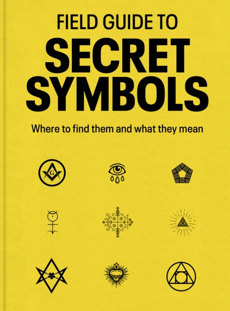 Field Guide to Secret Symbols: Where to find them and what they mean