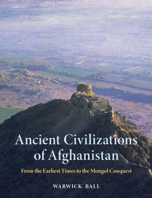 Ancient Civilizations of Afghanistan: From the Earliest Times to the Mongol Conquest