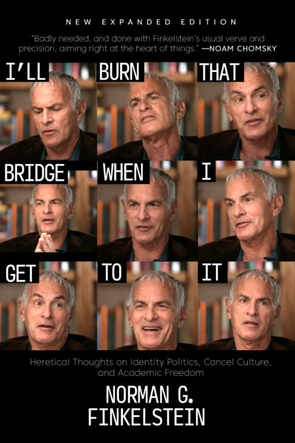I'll Burn That Bridge When I Get to It: Heretical Thoughts on Identity Politics, Cancel Culture, and Academic Freedom