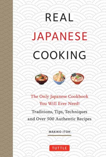 Real Japanese Cooking: Traditions, Tips, Techniques and Over 600 Authentic Recipes