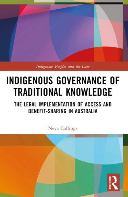 Indigenous Governance of Traditional Knowledge: The Legal Implementation of Access and Benefit-Sharing in Australia
