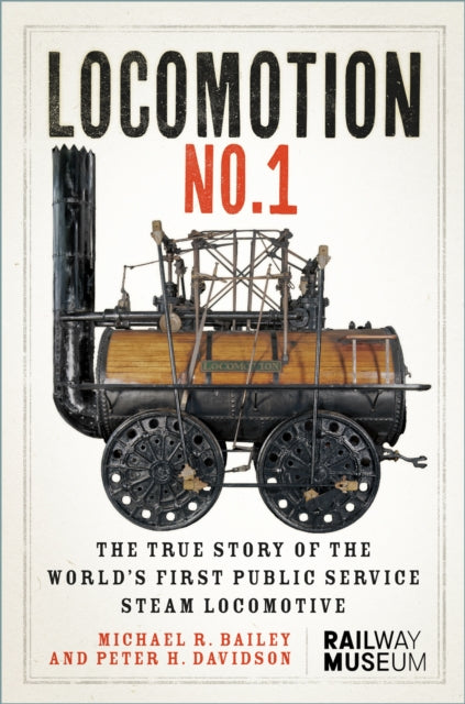 LOCOMOTION No.1: The True Story of the World’s First Public Service Steam Locomotive