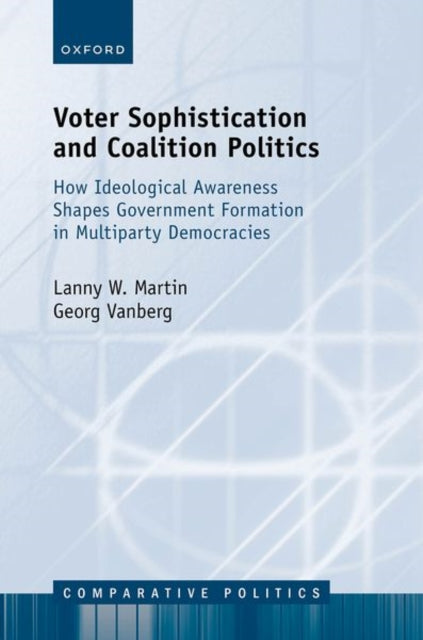 Voter Sophistication and Coalition Politics: How Ideological Awareness Shapes Government Formation in Multiparty Democracies