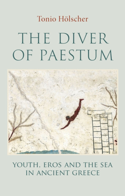 The Diver of Paestum: Youth, Eros, and the Sea in Ancient Greece
