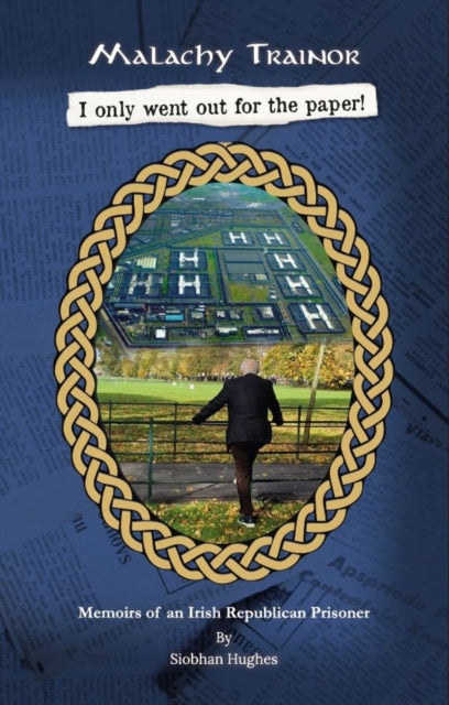 Malachy Trainor I only went out for the paper: Memoirs of an Irish Republican Prisoner