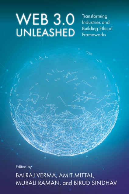 Web 3.0 Unleashed: Transforming Industries and Building Ethical Frameworks