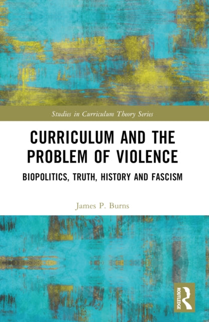 Curriculum and the Problem of Violence: Biopolitics, Truth, History and Fascism