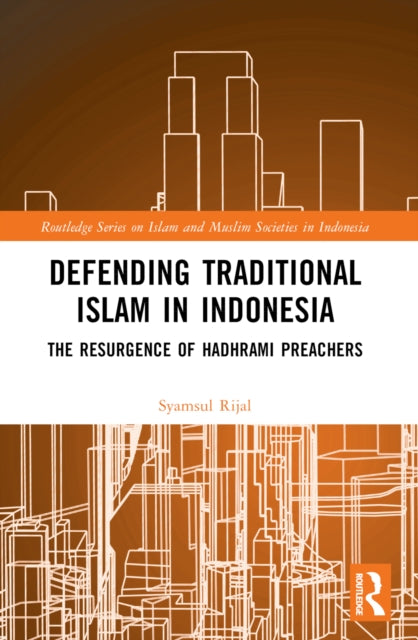 Defending Traditional Islam in Indonesia: The Resurgence of Hadhrami Preachers