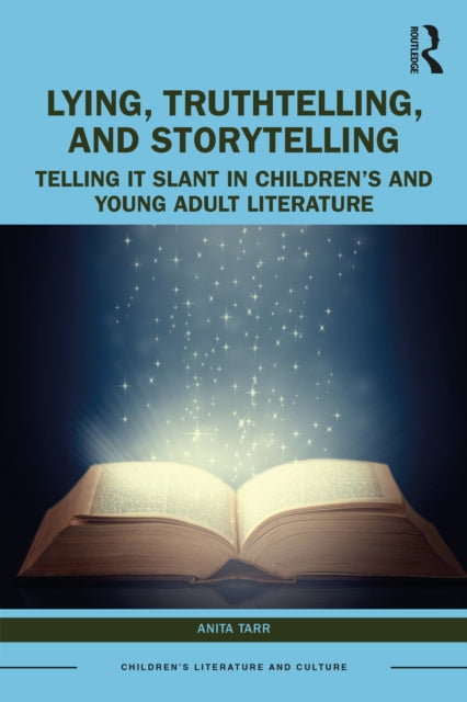 Lying, Truthtelling, and Storytelling in Children’s and Young Adult Literature: Telling It Slant