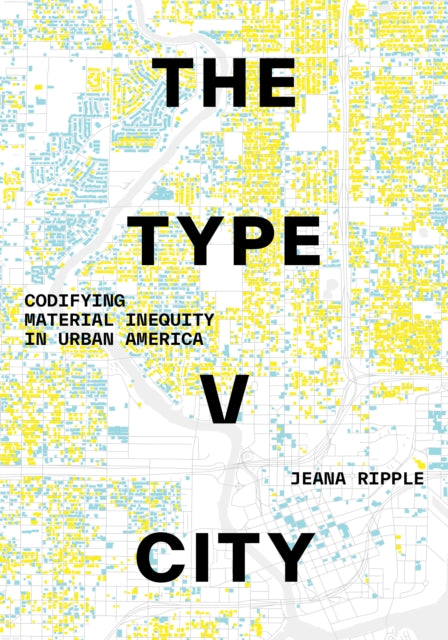 The Type V City: Codifying Material Inequity in Urban America