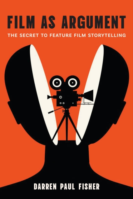 Film As Argument: The Secret to Feature Film Storytelling