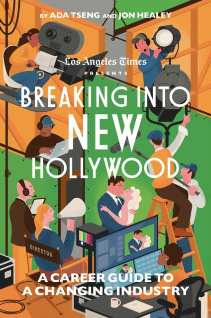 Breaking Into New Hollywood: A Career Guide to a Changing Industry