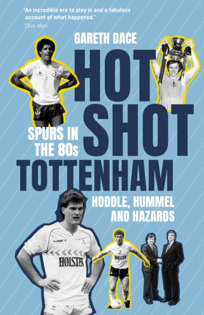 Hot Shot Tottenham: Spurs in the 80s – Hoddle, Hummel and Hazards
