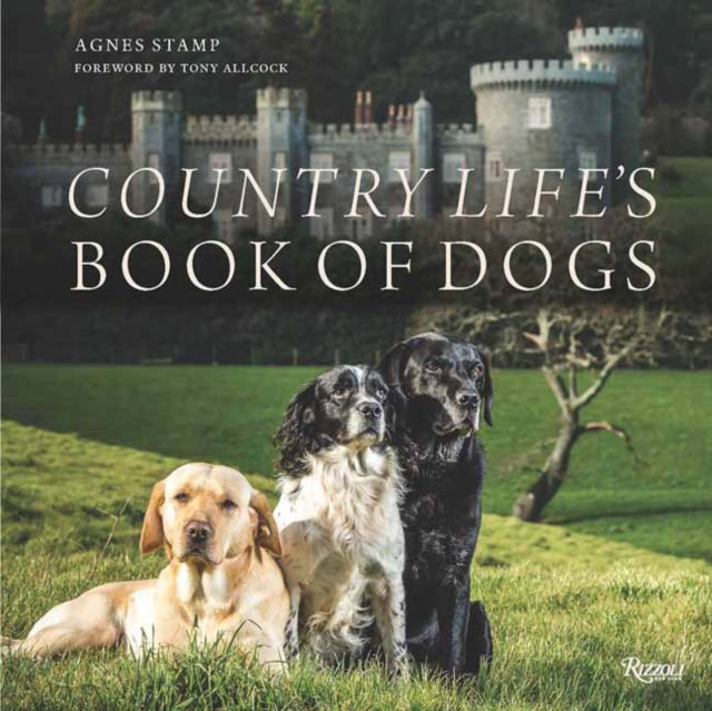 Country Life's Book of Dogs: From Countryside to Hearthside, At Home with Our Four-legged Friends