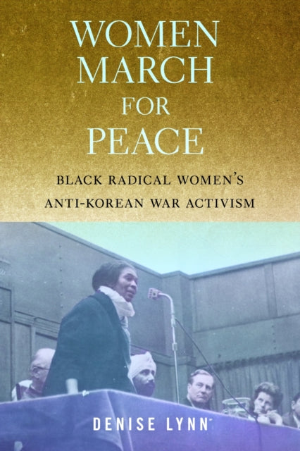 Women March for Peace: Black Radical Women's Anti-Korean War Activism