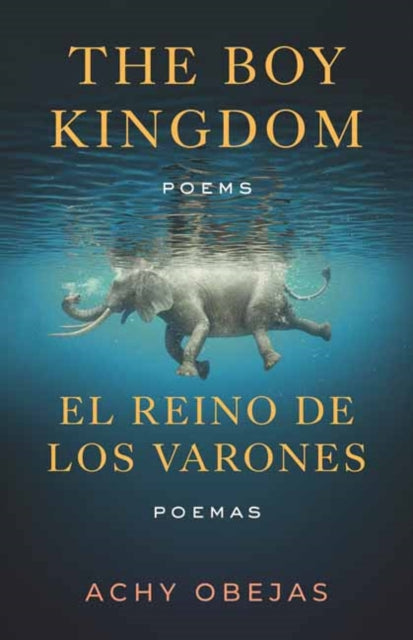 Boy Kingdom / El reino de los varones,The: Poems / Poemas
