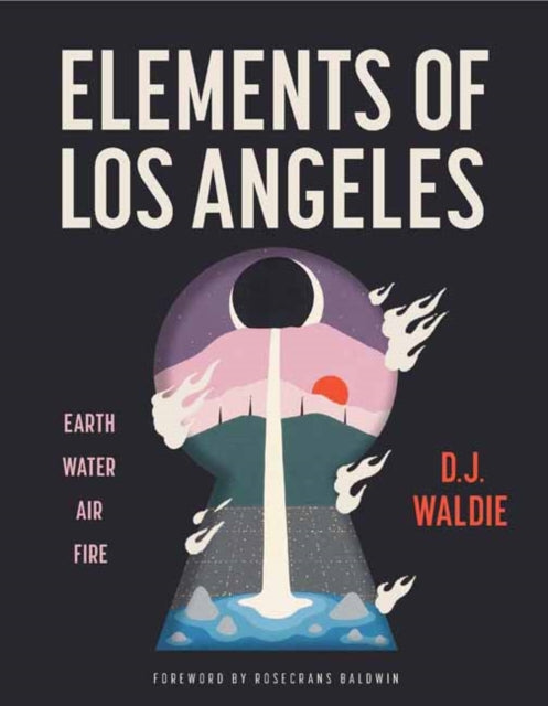 Elements of Los Angeles: Essays on Earth, Water, Air, and Fire