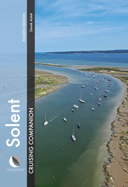 Solent Cruising Companion: A Yachtsman’s Pilot and Cruising Guide to Ports and Harbours from Keyhaven to Chichester