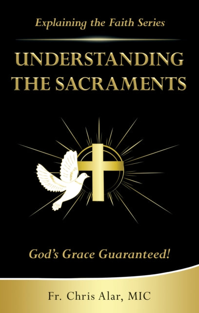 Understanding the Sacraments: God's Grace Guaranteed!