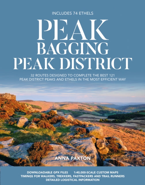 Peak Bagging: Peak District: 32 routes designed to complete the best 121 Peak District peaks and Ethels in the most efficient way