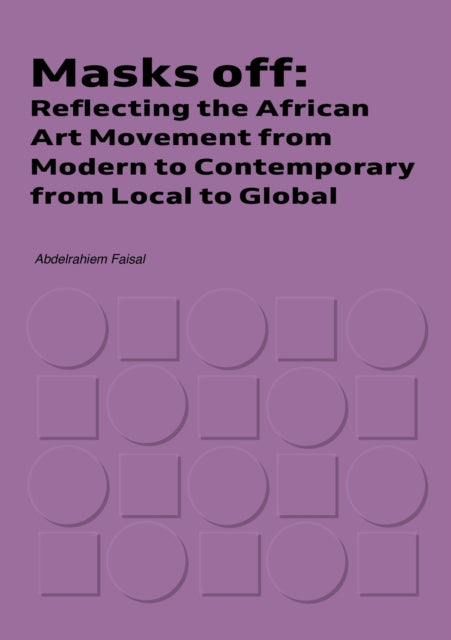 Masks Off: Reflecting the African Art Movement from Modern to Contemporary from Local to Global