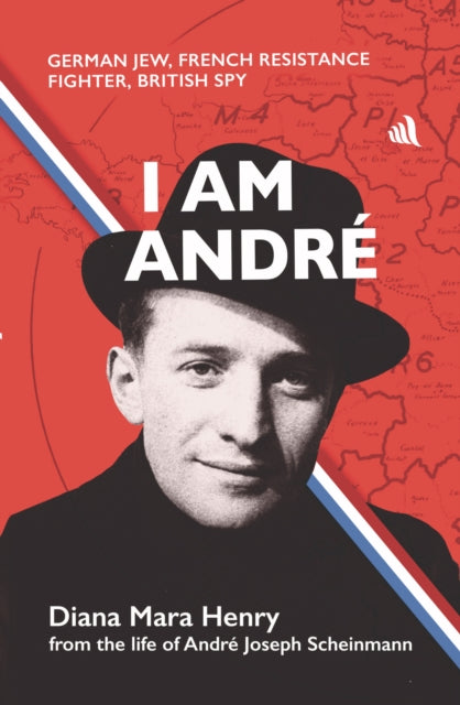 I Am Andre: German Jew, French Resistance Fighter, British Spy