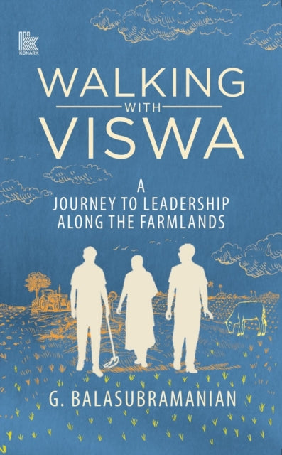 Walking with Viswa: A Journey to Leadership along the Farmlands