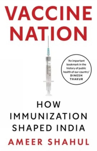 Vaccine Nation: How Immunization Shaped India