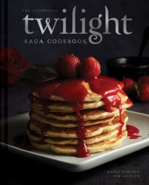 The Unofficial Twilight Saga Cookbook [UK Edition]: Flavours from Forks