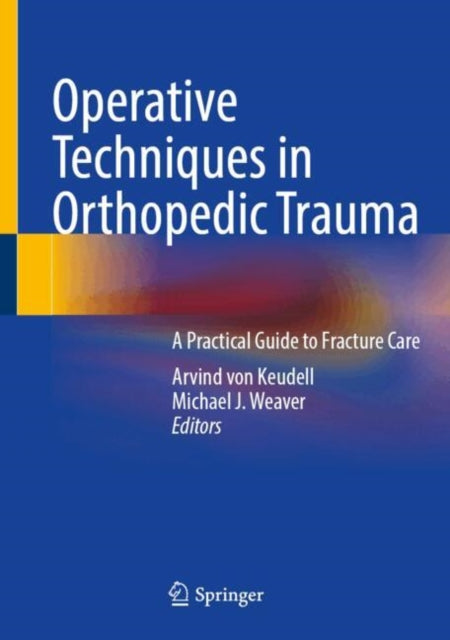 Operative Techniques in Orthopedic Trauma: A Practical Guide to Fracture Care