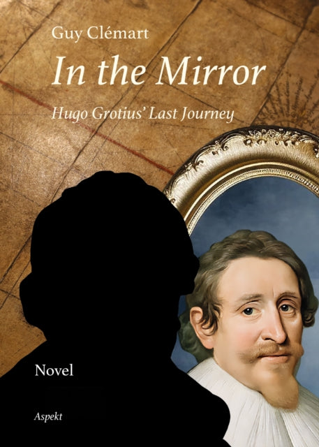 In the Mirror: Hugo Grotius’ Last Journey