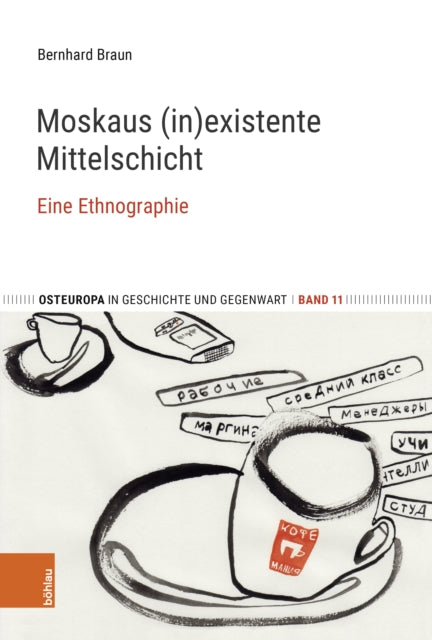 Moskaus (in)existente Mittelschicht: Eine Ethnographie. Mit einem Vorwort von Elisabeth Schimpfossl