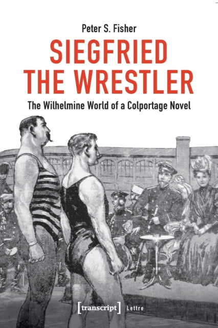 Siegfried the Wrestler: The Wilhelmine World of a Colportage Novel