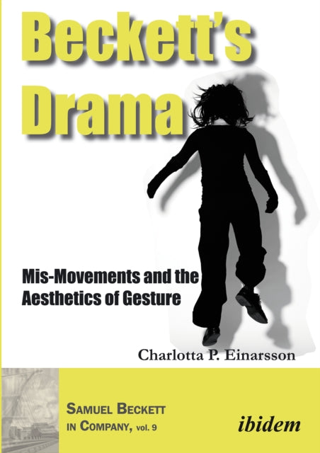 Beckett’s Drama: Mis-Movements and the Aesthetics of Gesture