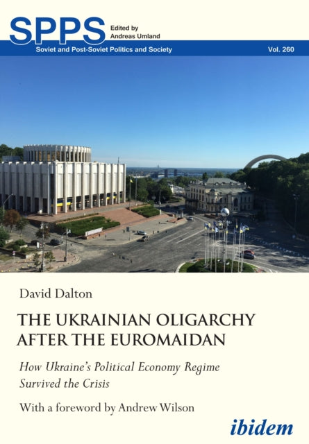 The Ukrainian Oligarchy After the Euromaidan: How Ukraine’s Political Economy Regime Survived the Crisis
