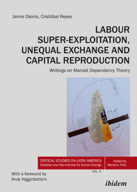 Labour Super-Exploitation, Unequal Exchange, and Capital Reproduction: Writings on Marxist Dependency Theory. With a foreword by Andy Higginbottom